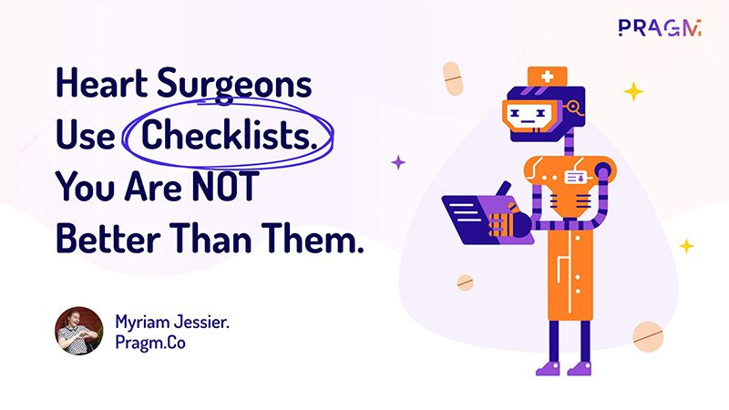 Heart Surgeons Use Checklists. You Are NOT Better THan Them.