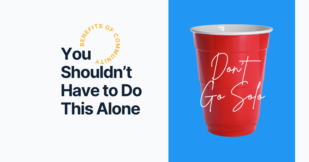 You Shouldn’t Have to Do This Alone: Join a Community that Supports Your Growth