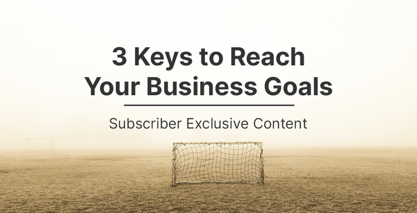 3 Keys to Reach Your Business Goals