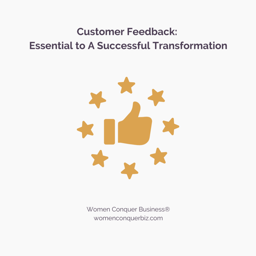 Customer feedback is essential to a successful transformation.