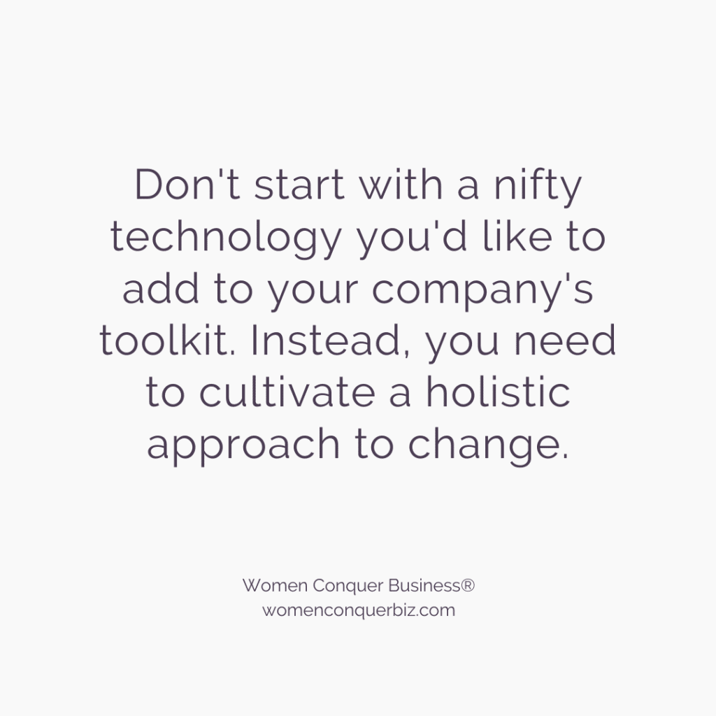 5 Key Things to a Successful Digital Transformation: It's Not All About Technology 4 Don't start with a nifty technology you'd like to add to your company's toolkit. Instead, you need to cultivate a holistic approach to change.