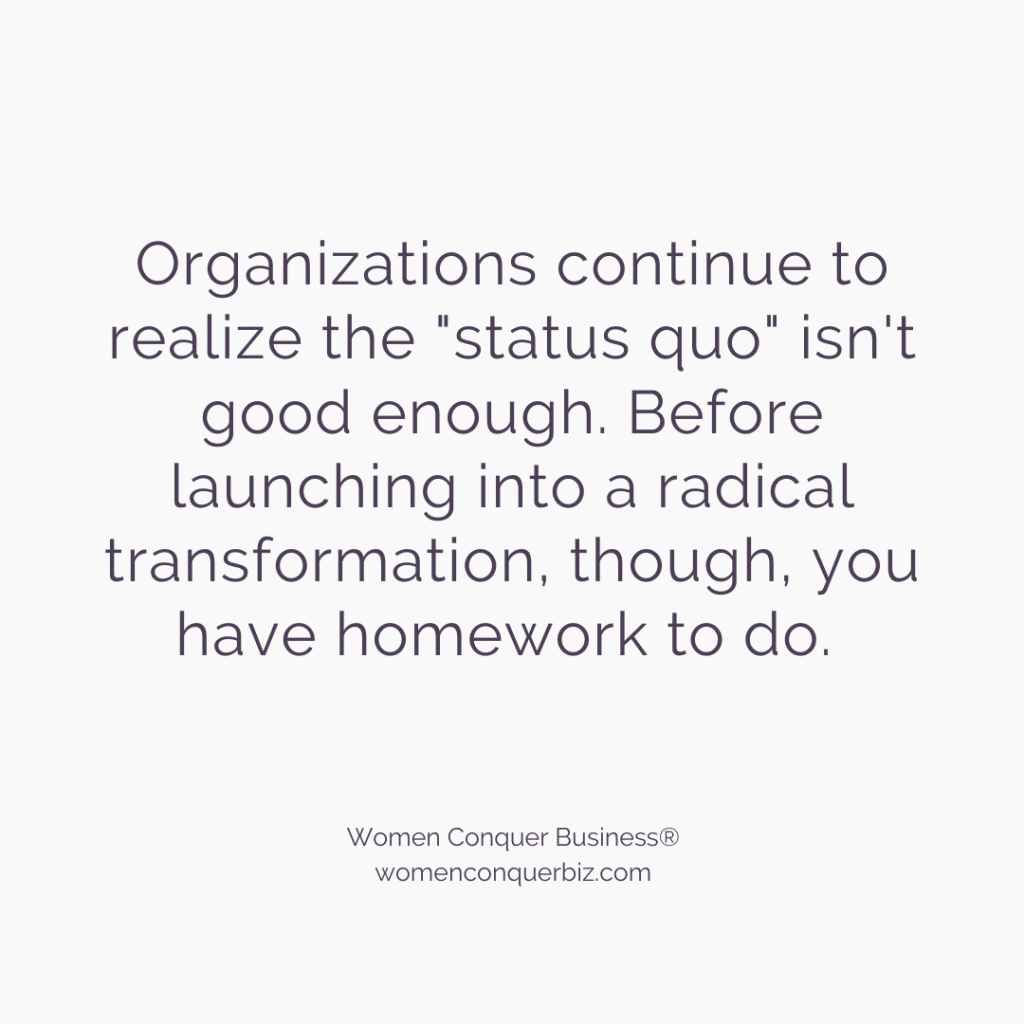 organizations continue to realize the 'status quo' isn't good enough. before launching into a radical transformation, do your homework.