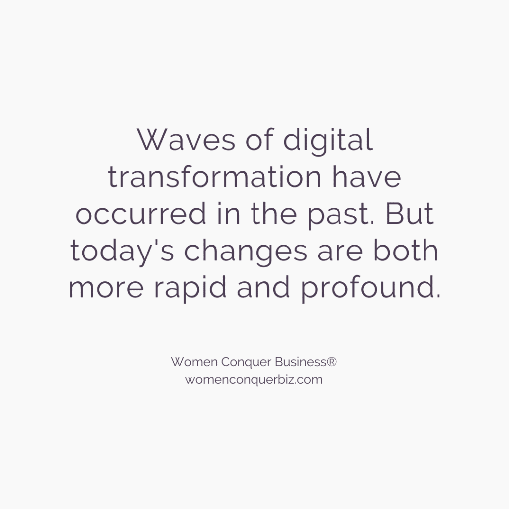 Waves of digital transformation have occurred in the past. But today's changes are both more rapid and profound.