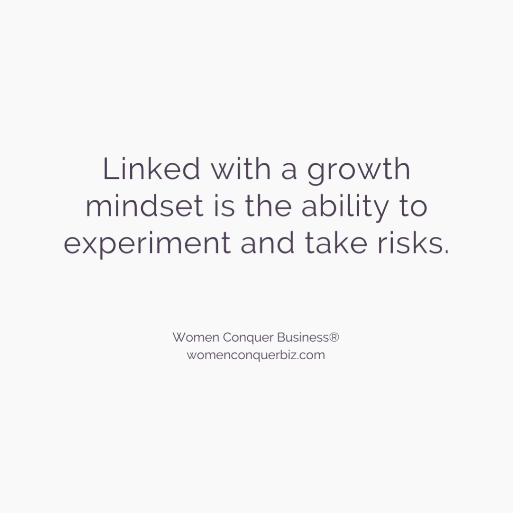 Linked with a growth mindset is the ability to experiment and take risks.