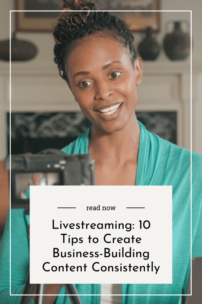 Livestreaming 10 Tips to Create Business-Building Content Consistently